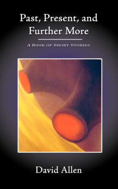 Past, Present, and Further More : A Book of Short Stories, Paperback / softback Book