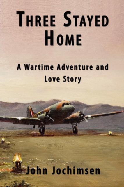 Three Stayed Home : A Wartime Adventure and Love Story, Paperback / softback Book