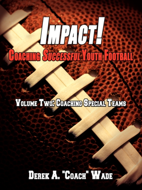 Impact! Coaching Successful Youth Football : Volume Two: Coaching Special Teams, Paperback / softback Book