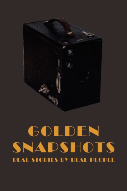 Golden Snapshots : Real Stories by Real People, Paperback / softback Book