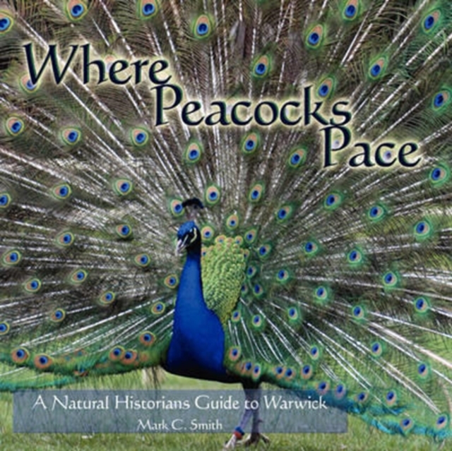 Where Peacocks Pace : A Natural Historians Guide to Warwick, Paperback / softback Book