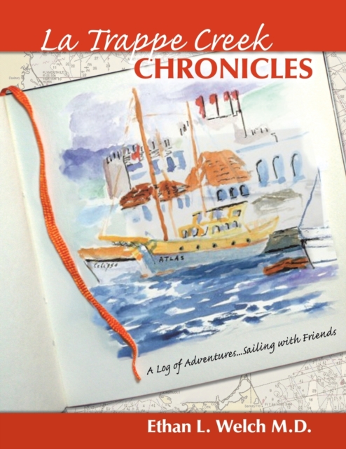 The Trappe Creek Chronicles : A Log of Adventures...Sailing with Friends, Paperback / softback Book