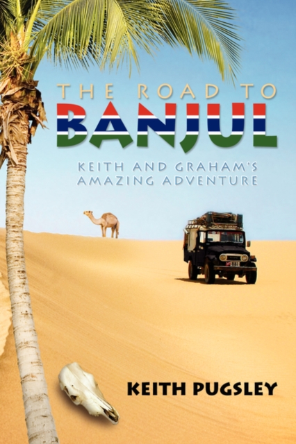The Road to Banjul : Keith and Graham's Amazing Adventure, Paperback / softback Book