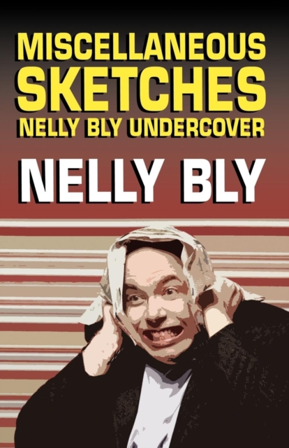 Miscellanous Sketches : Nelly Bly Undercover, Paperback / softback Book