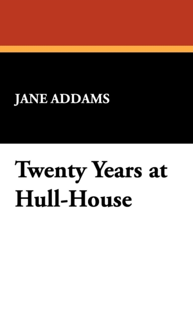 Twenty Years at Hull-House, Hardback Book