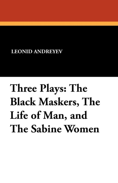 Three Plays : The Black Maskers, the Life of Man, and the Sabine Women, Paperback / softback Book