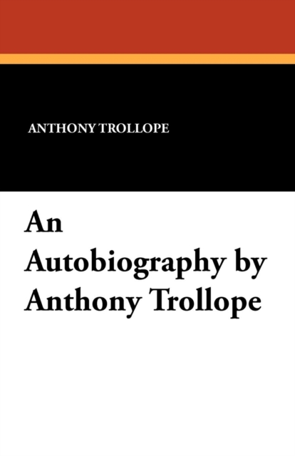 An Autobiography by Anthony Trollope, Paperback / softback Book