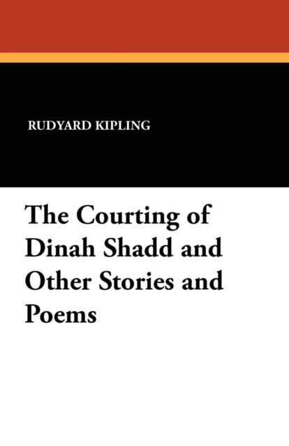 The Courting of Dinah Shadd and Other Stories and Poems, Paperback / softback Book