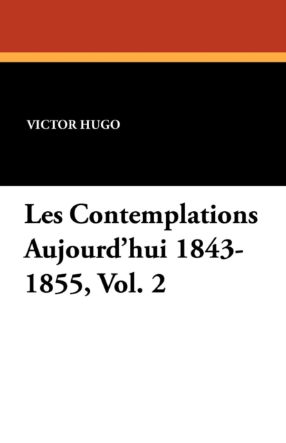 Les Contemplations Aujourd'hui 1843-1855, Vol. 2, Paperback / softback Book