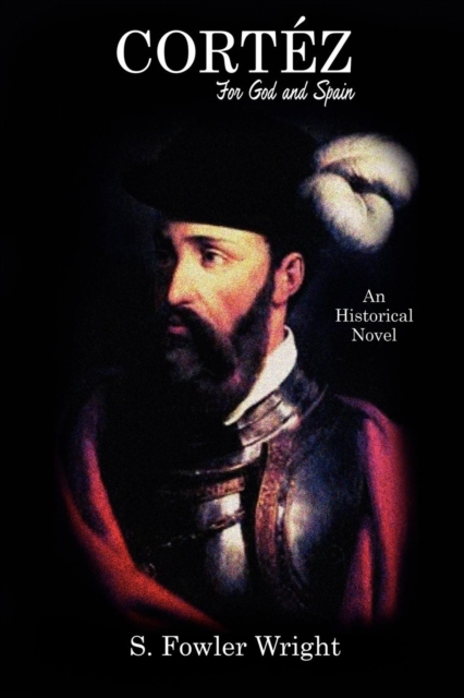 Cortez : For God and Spain: An Historical Novel, Paperback / softback Book