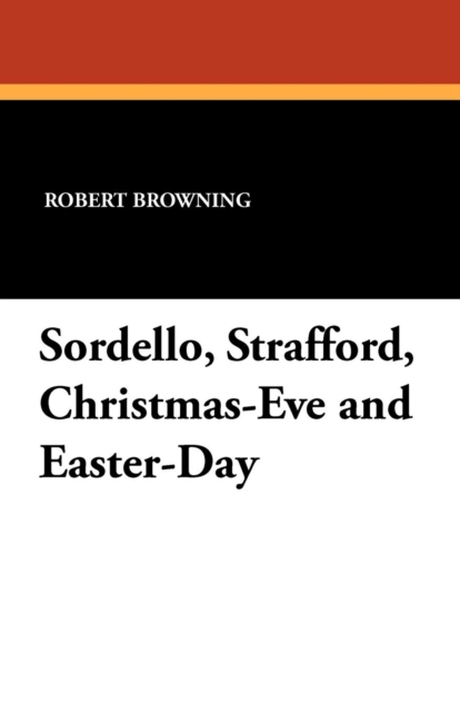 Sordello, Strafford, Christmas-Eve and Easter-Day, Paperback / softback Book