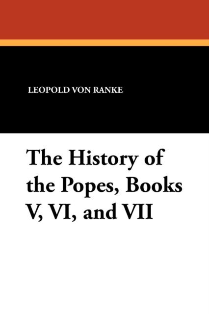The History of the Popes, Books V, VI, and VII, Paperback / softback Book