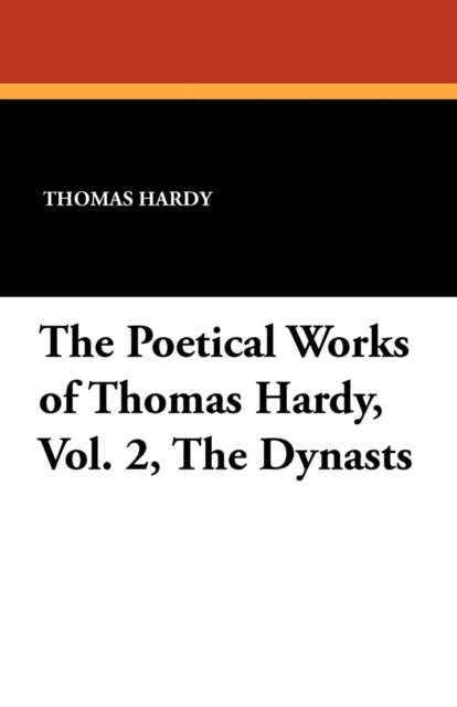 The Poetical Works of Thomas Hardy, Vol. 2, the Dynasts, Paperback / softback Book