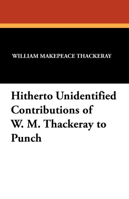 Hitherto Unidentified Contributions of W. M. Thackeray to Punch, Paperback / softback Book