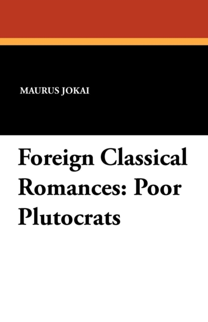 Foreign Classical Romances : Poor Plutocrats, Paperback / softback Book