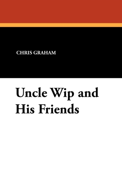 Uncle Wip and His Friends, Paperback / softback Book