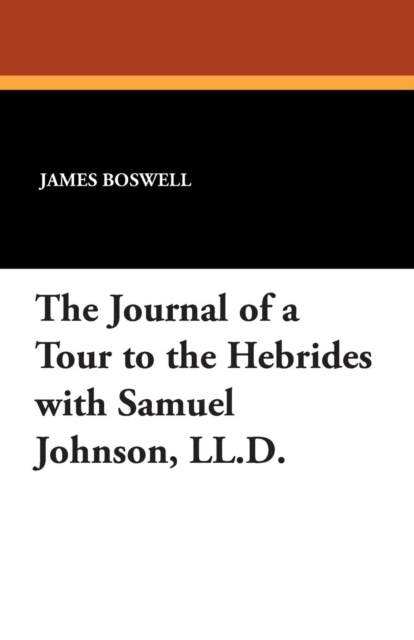 The Journal of a Tour to the Hebrides with Samuel Johnson, LL.D., Paperback / softback Book