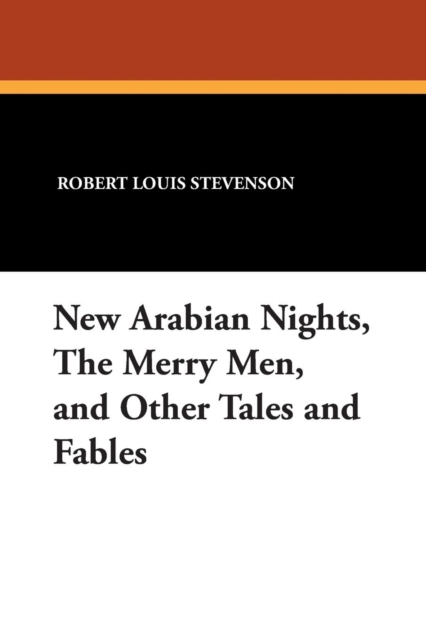 New Arabian Nights, the Merry Men, and Other Tales and Fables, Paperback / softback Book