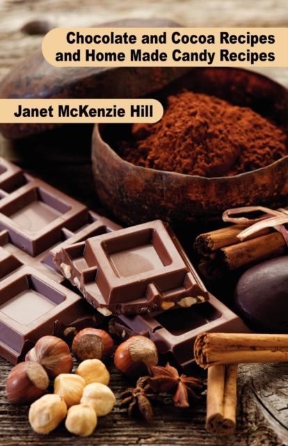 Chocolate and Cocoa Recipes and Home Made Candy Recipes, Paperback / softback Book