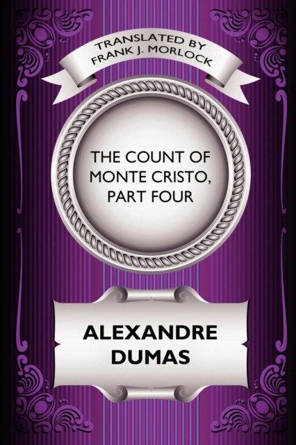 The Count of Monte Cristo, Part Four : The Revenge of Monte Cristo: A Play in Five Acts, Paperback / softback Book