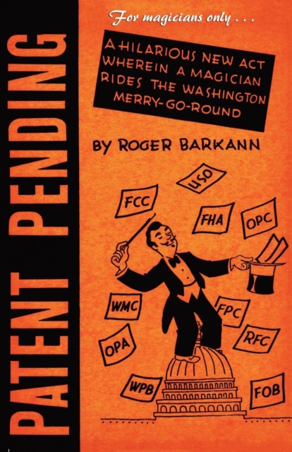 For Magicians Only : Patent Pending, or Magic Is the Mother of Invention, Paperback / softback Book