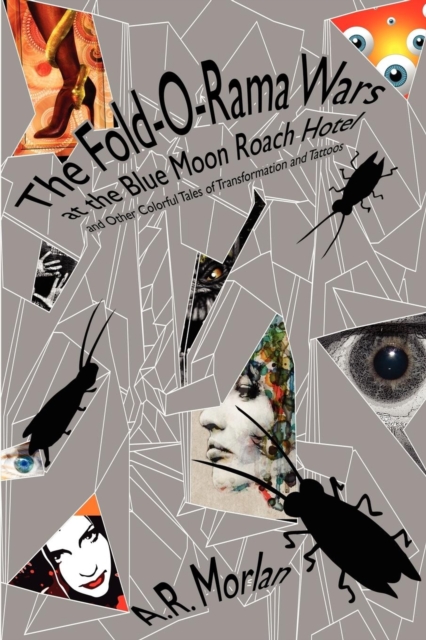 The Fold-O-Rama Wars at the Blue Moon Roach Hotel and Other Colorful Tales of Transformation and Tattoos, Paperback / softback Book