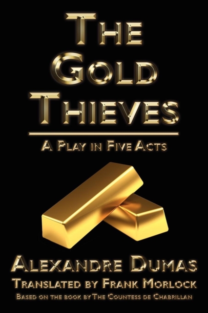 The Gold Thieves : A Play in Five Acts, Paperback / softback Book