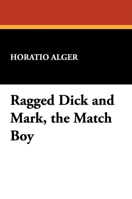Ragged Dick and Mark, the Match Boy, Paperback / softback Book