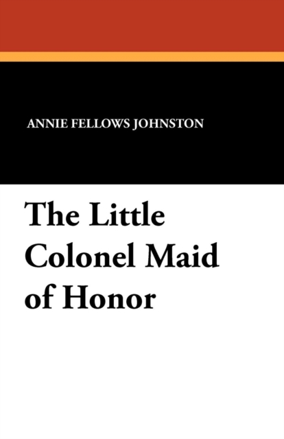 The Little Colonel Maid of Honor, Paperback / softback Book