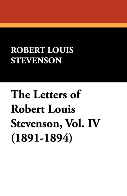 The Letters of Robert Louis Stevenson, Vol. IV (1891-1894), Paperback / softback Book