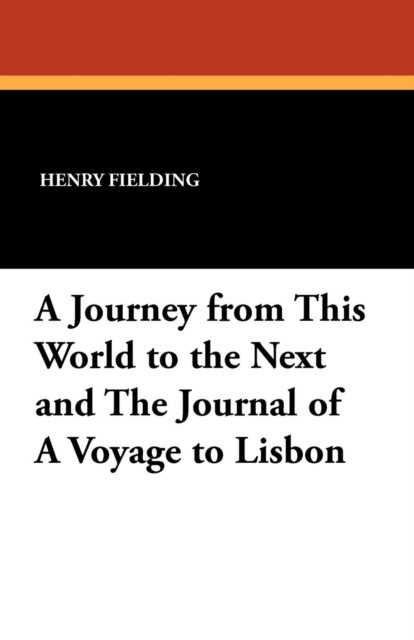 A Journey from This World to the Next and the Journal of a Voyage to Lisbon, Paperback / softback Book