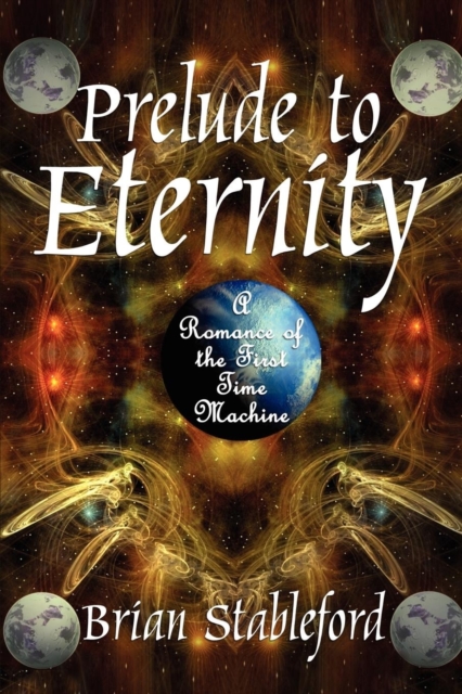 Prelude to Eternity : A Romance of the First Time Machine, Paperback / softback Book