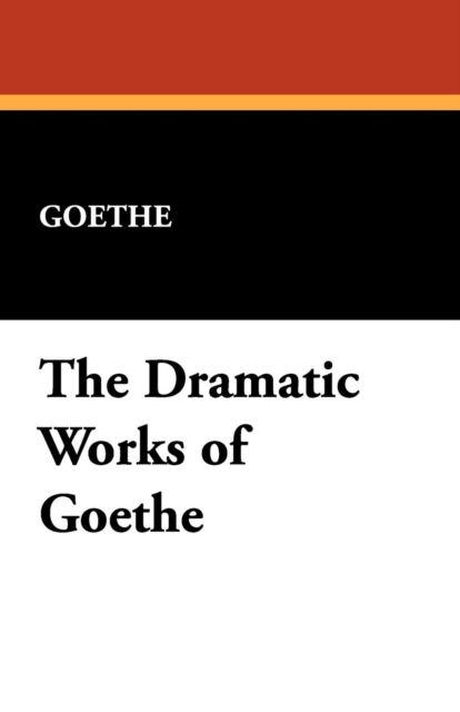 The Dramatic Works of Goethe, Paperback / softback Book