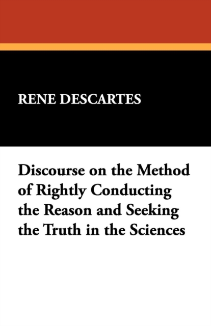 Discourse on the Method of Rightly Conducting the Reason and Seeking the Truth in the Sciences, Paperback / softback Book