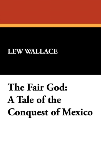 The Fair God : A Tale of the Conquest of Mexico, Hardback Book