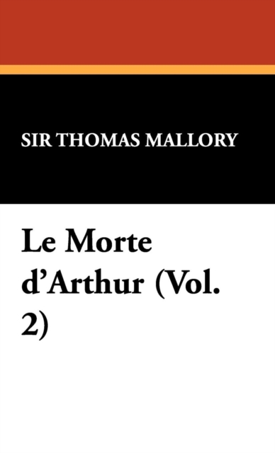 Le Morte D'Arthur (Vol. 2), Hardback Book