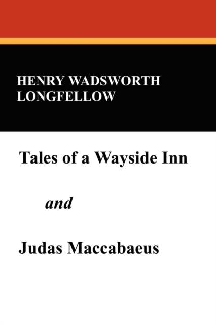Tales of a Wayside Inn and Judas Maccabaeus, Paperback / softback Book