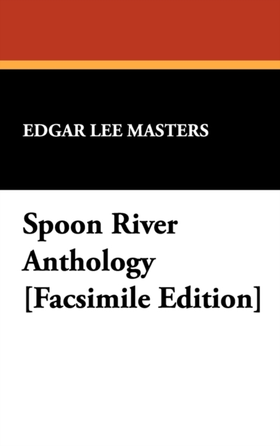Spoon River Anthology [Facsimile Edition], Hardback Book