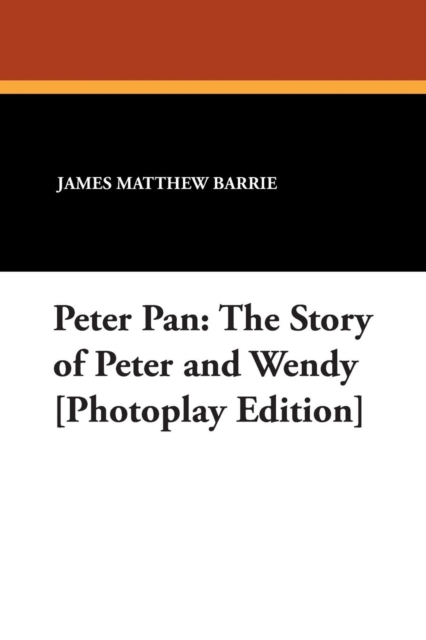Peter Pan : The Story of Peter and Wendy [Photoplay Edition], Paperback / softback Book