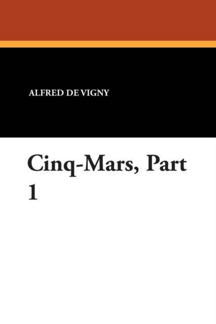 Cinq-Mars, Part 1, Paperback / softback Book