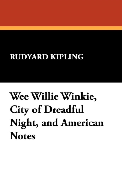 Wee Willie Winkie, City of Dreadful Night, and American Notes, Hardback Book