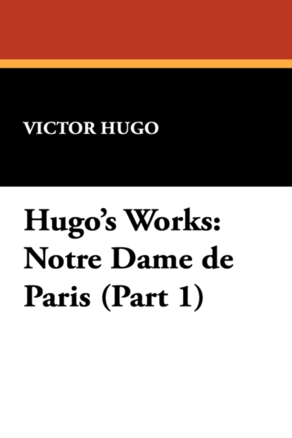 Hugo's Works : Notre Dame de Paris (Part 1), Paperback / softback Book