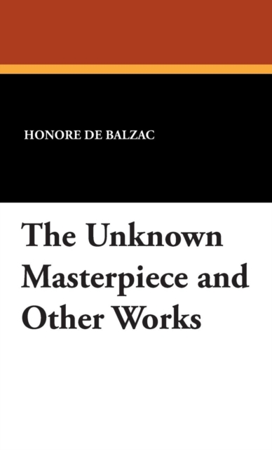 The Unknown Masterpiece and Other Works, Hardback Book