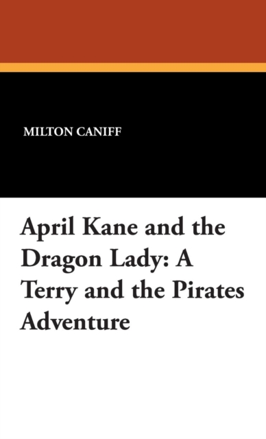 April Kane and the Dragon Lady : A Terry and the Pirates Adventure, Hardback Book