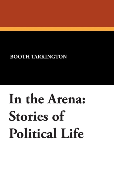 In the Arena : Stories of Political Life, Hardback Book