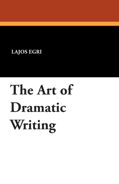 The Art of Dramatic Writing, Paperback / softback Book