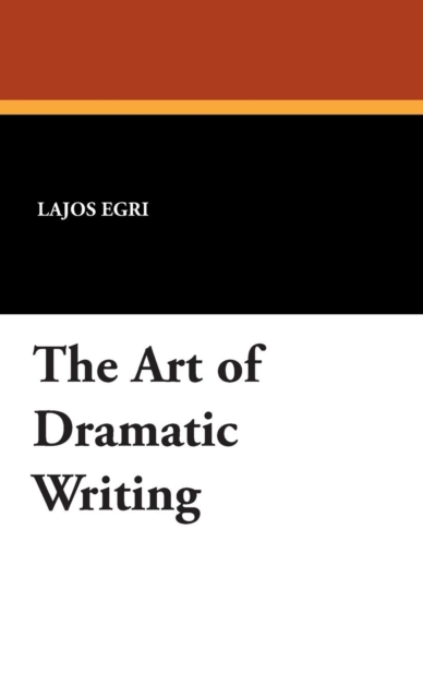 The Art of Dramatic Writing, Hardback Book