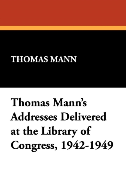 Thomas Mann's Addresses Delivered at the Library of Congress, 1942-1949, Paperback / softback Book