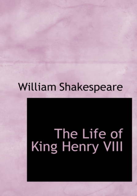 The Life of King Henry VIII, Paperback Book