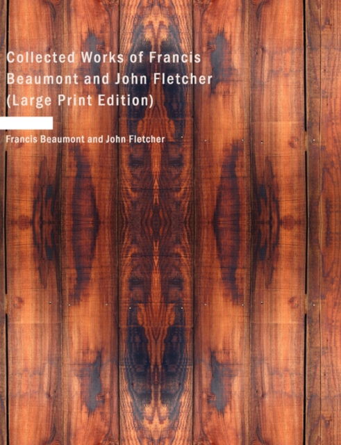 Collected Works of Francis Beaumont and John Fletcher, Paperback / softback Book